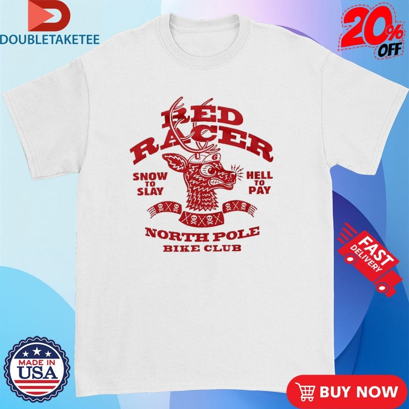 Official Red Racer North Pole Bike Club Snow To Play Hell To Pay Shirts