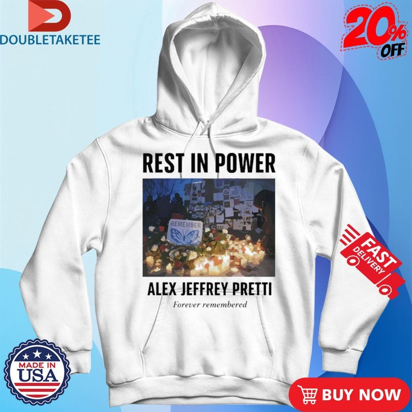 Official Rest In Power Alex Jeffrey Pretti Forever Remembered Shirts