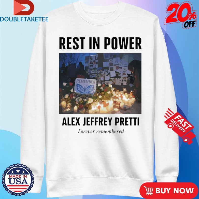 Official Rest In Power Alex Jeffrey Pretti Forever Remembered Shirts