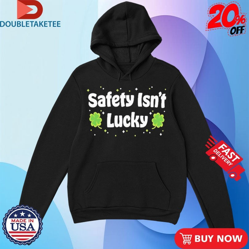 Official Safety Isn’t Lucky St Pattrick’s Day Shirts