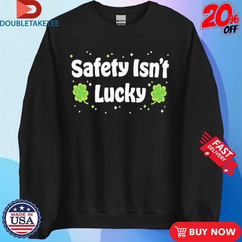 Official Safety Isn’t Lucky St Pattrick’s Day Shirts
