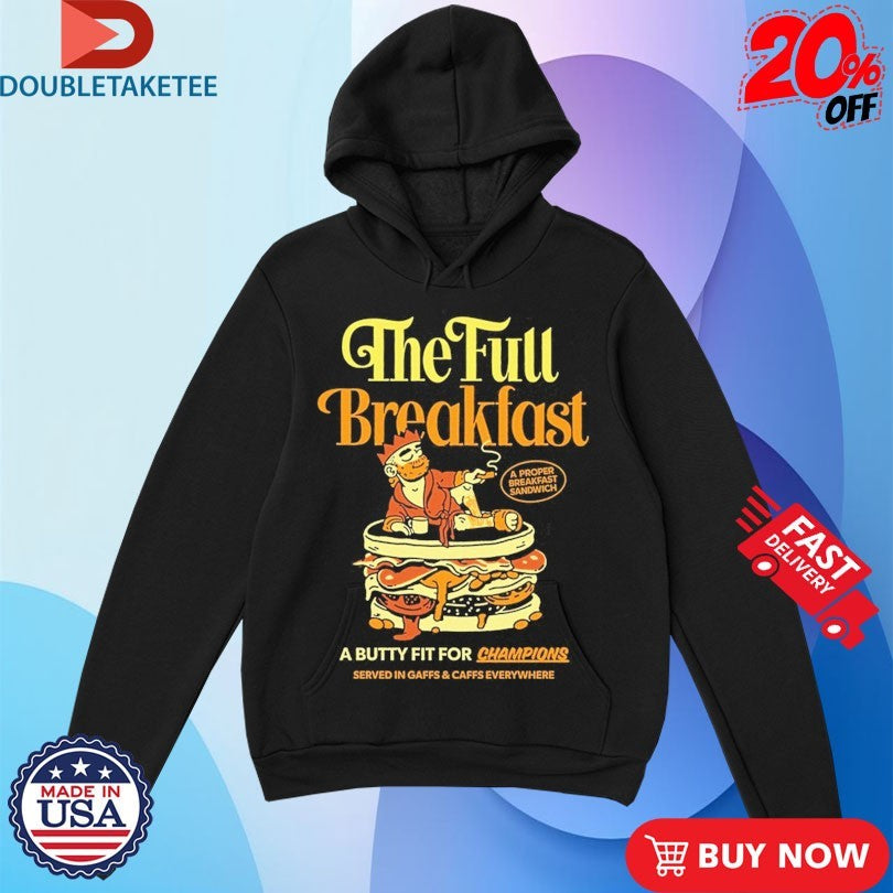 Official Sandwich Club X Sandwich King The Full Breakfast A Butty Fit For Champions Shirts