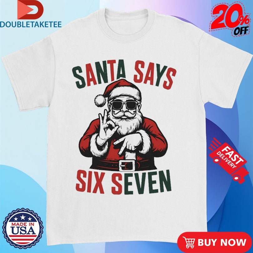 Official Santa Says Six Seven 67 Holiday Xmas Christmas Shirts