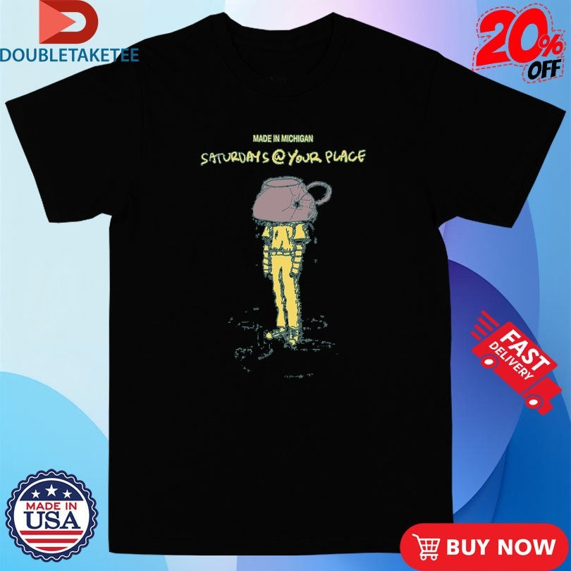 Official Saturdays At Your Place Made In Michigan Shirts