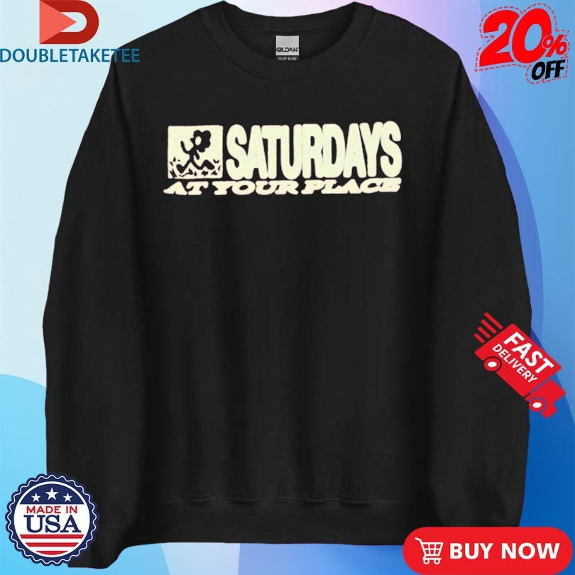 Official Saturdays At Your Place These Things Happen Logo Shirts