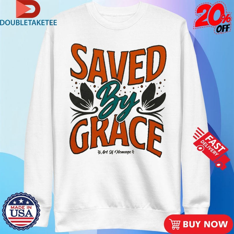 Official Saved By Grace Art Of Homage Shirts