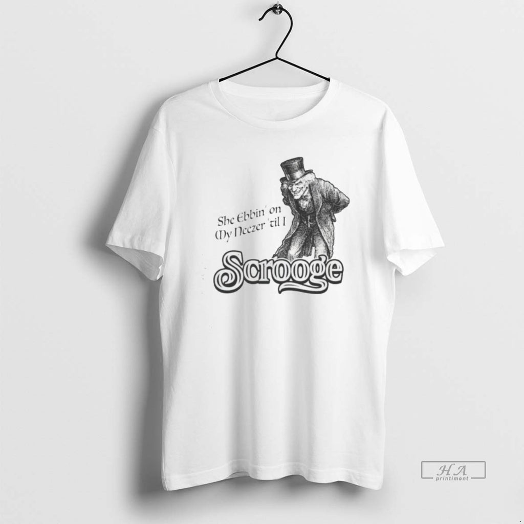 Official She Ebbin On My Neezer Til I Scrooge T-Shirts, Hoodie, Sweatshirt | DripVista.com