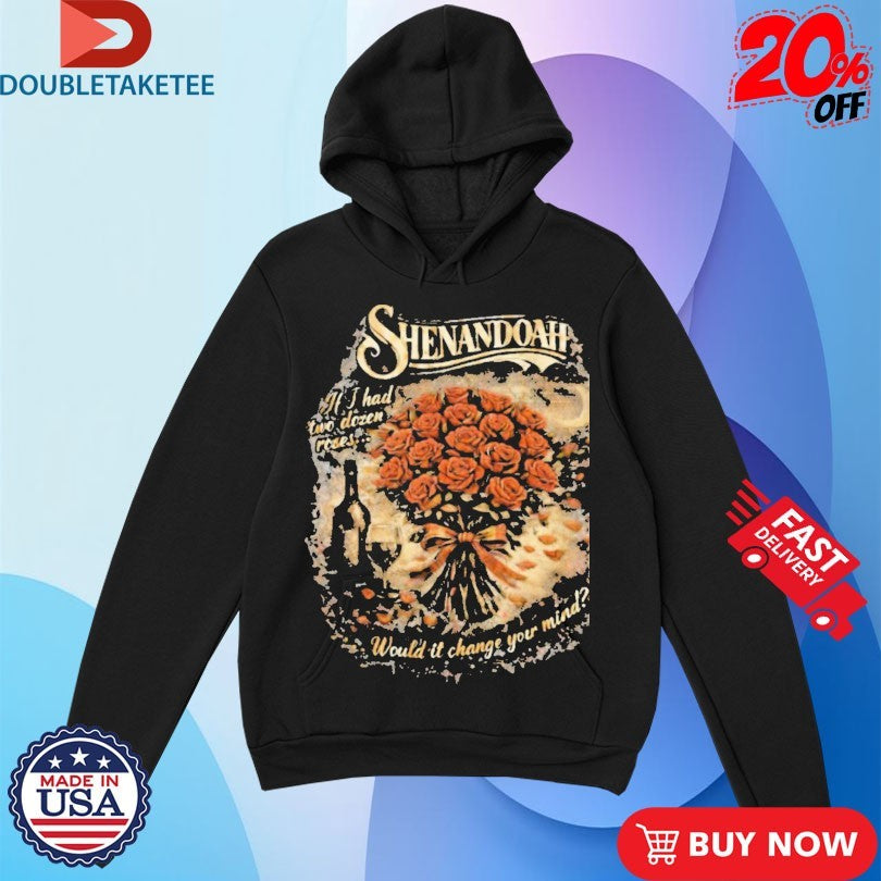 Official Shenandoah If I Had Two Dozen Roses Would It Change Your Mind Shirts