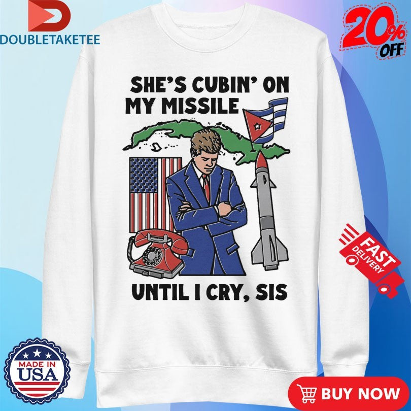 Official She’s Cubin On My Missile Until I Cry Sis Rocket Shirts