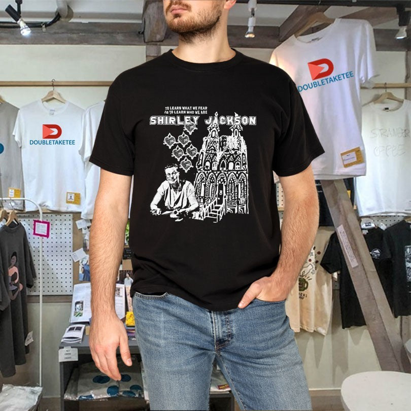Official Shirley Jackson To Learn What We Fear Is To Learn Who We Are Shirts