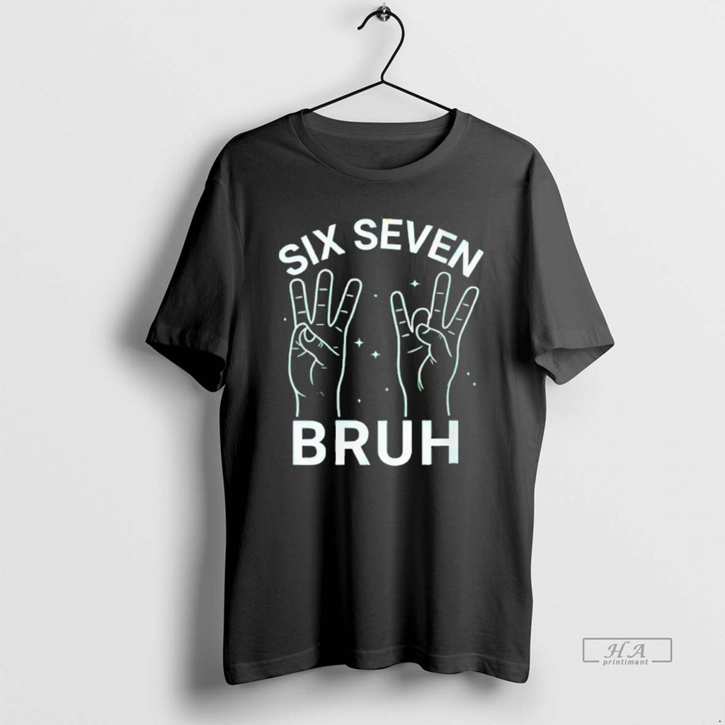 Official Six Seven Bruh T-Shirts, Hoodie, Sweatshirt | DripVista.com
