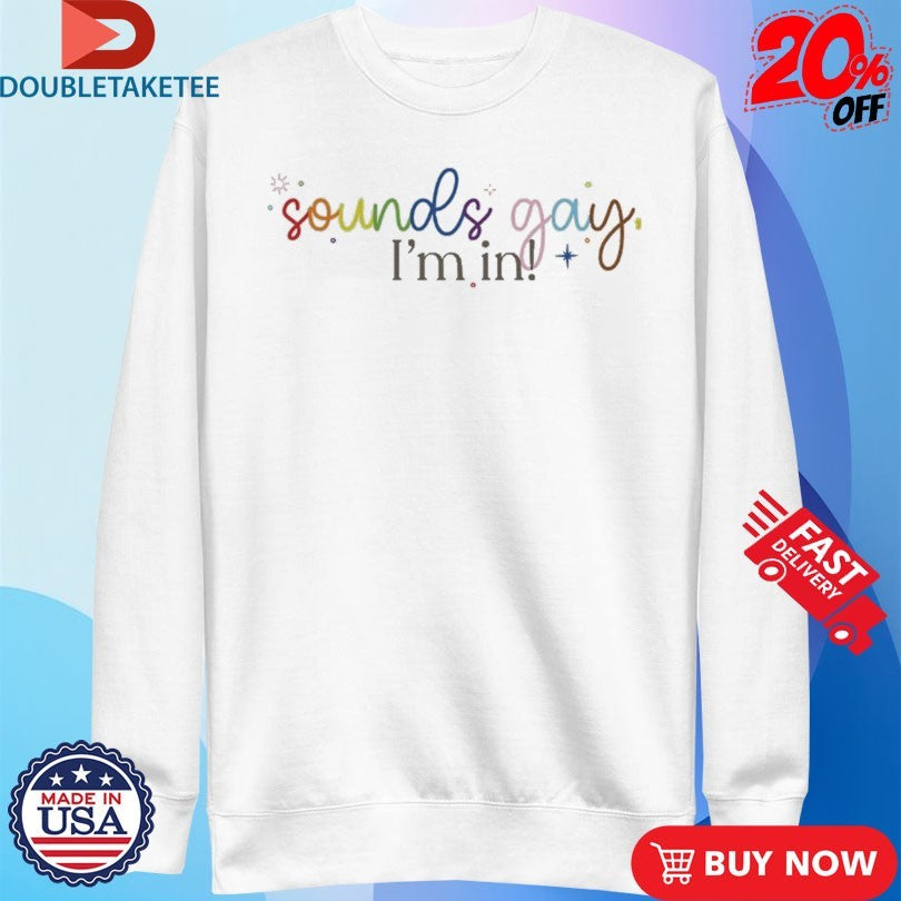 Official Sounds Gay, I’m In Shirts