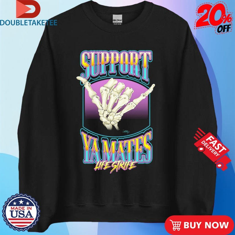 Official Support Ya Mates Life Strife Shirts