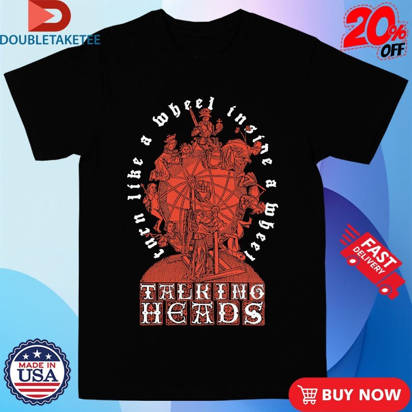 Official Talking Heads Turn Like A Wheel Insane A Wheel Slippery People Shirts