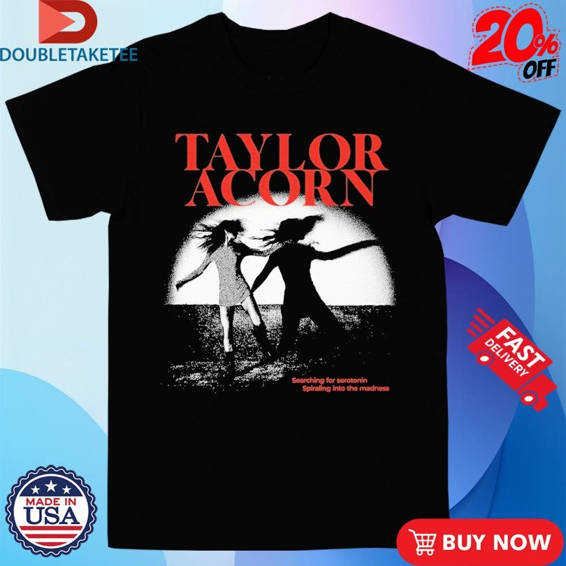 Official Taylor Acorn Searching For Serotonin Spiraling Into The Madness Lyrics Shirts