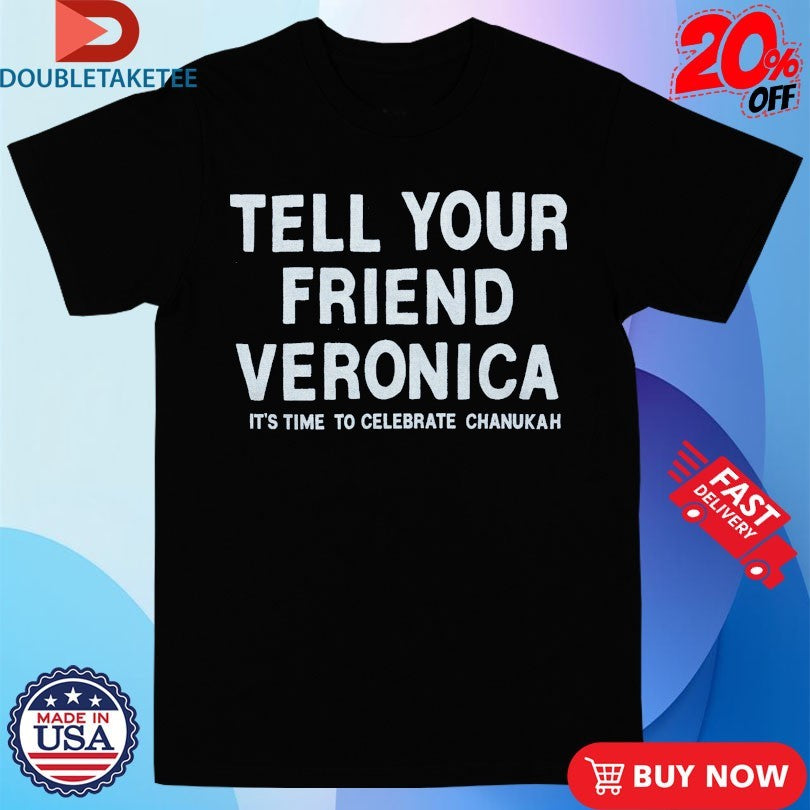 Official Tell Your Friend Veronica It’s Time To Celebrate Chanukah Shirts