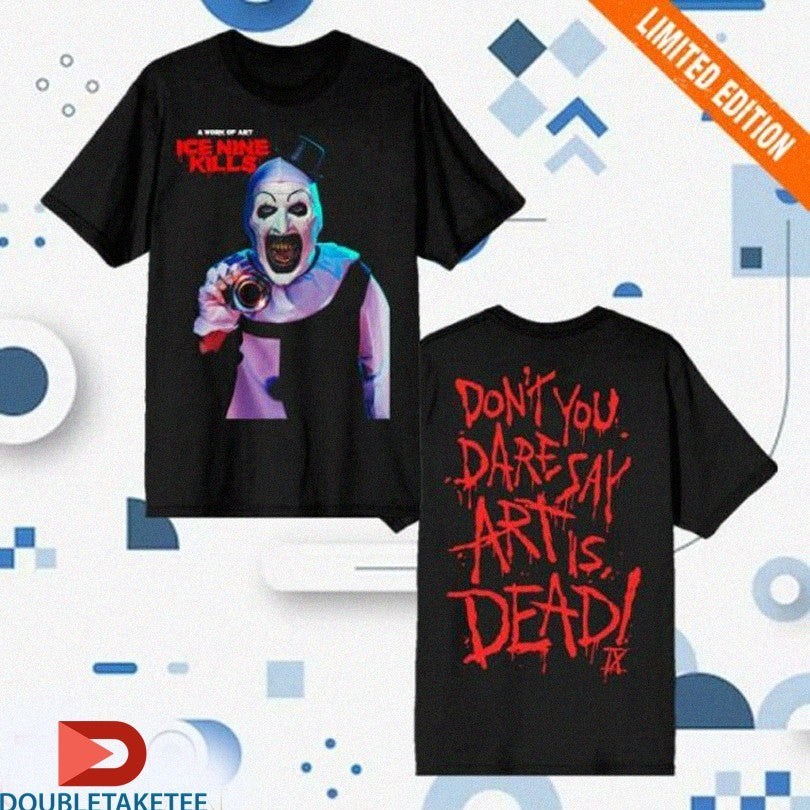 Official Terrifier X Ice Nine Kills Don’t You Dare Say Art Is Dead Shirts