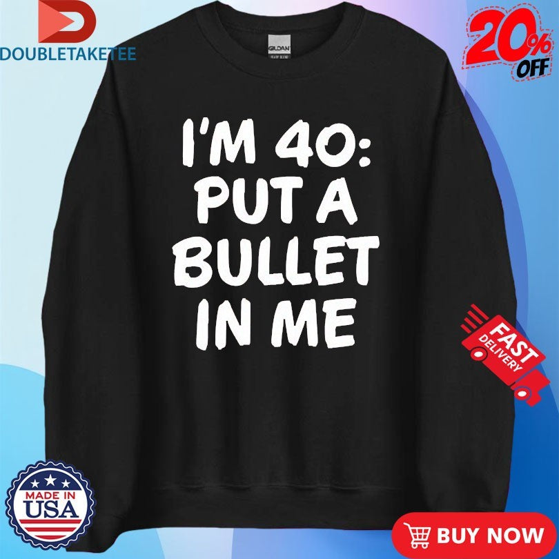 Official The Big Door Prize Dusty I’m 40 Put A Bullet In Me Shirts
