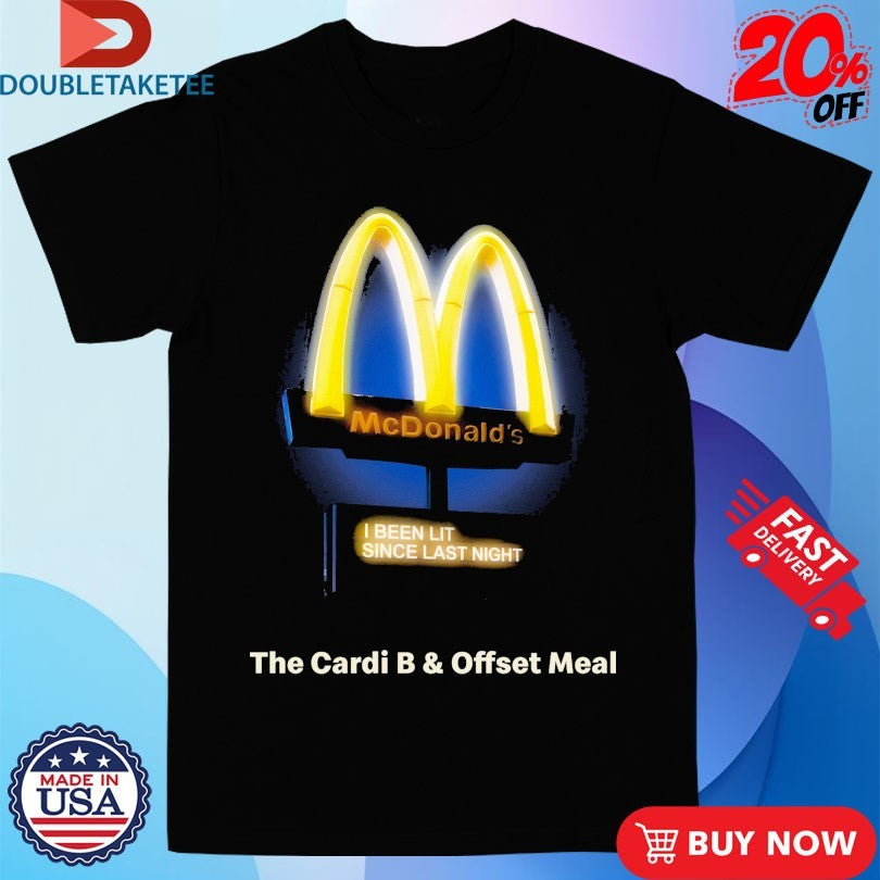 Official The Cardi B Offset Meal I Been Lit Since Last Night Mcdonald’s Shirts