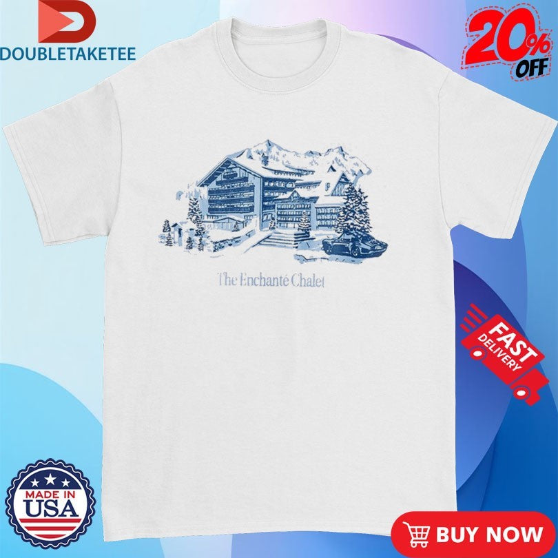 Official The Enchanté Chalet Shirts