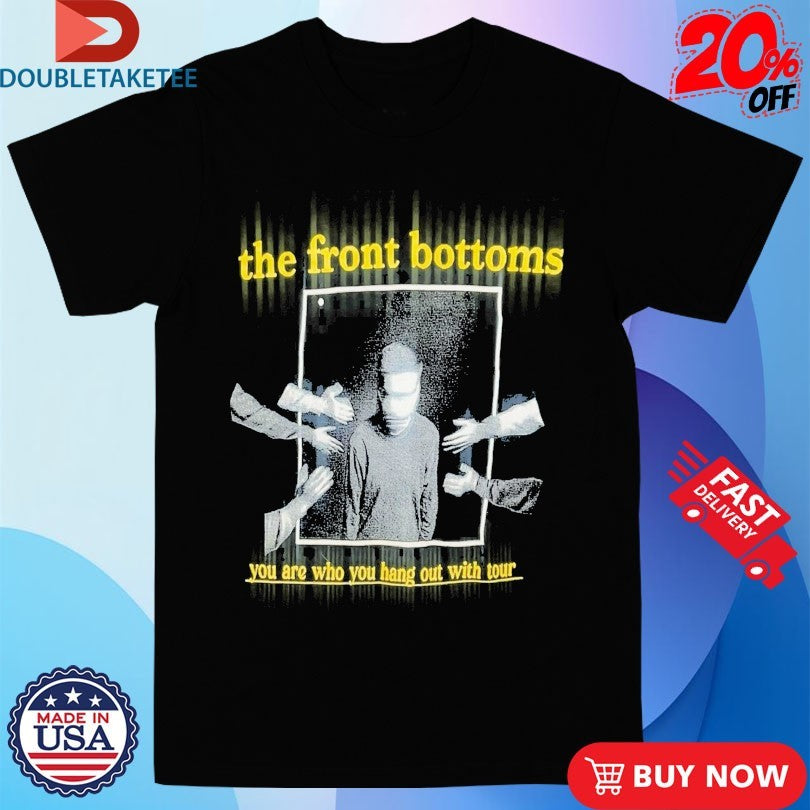 Official The Front Bottoms You Are Who You Hang Out With Tour Hand Shirts