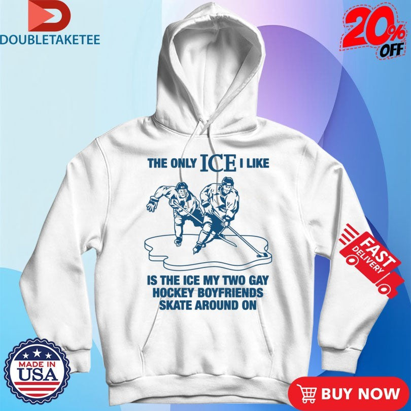 Official The Only ICE I Like Is The Ice My Two Gay Boyfriends Skate Around On Shirts