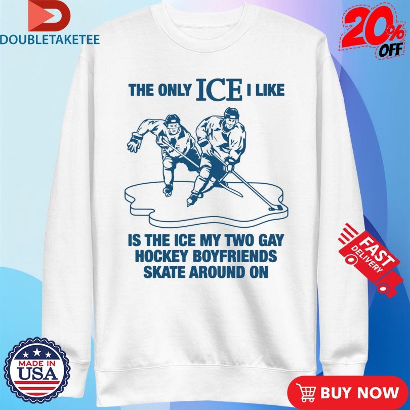 Official The Only ICE I Like Is The Ice My Two Gay Boyfriends Skate Around On Shirts
