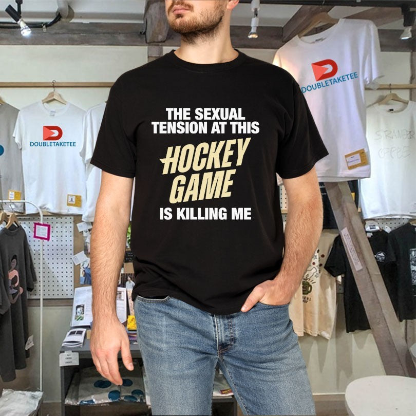 Official The Sexual Tension At This Hockey Game Is Killing Me Shirts