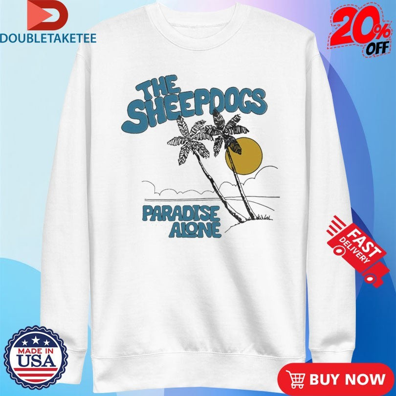 Official The Sheepdogs Paradise Alone Beach Shirts