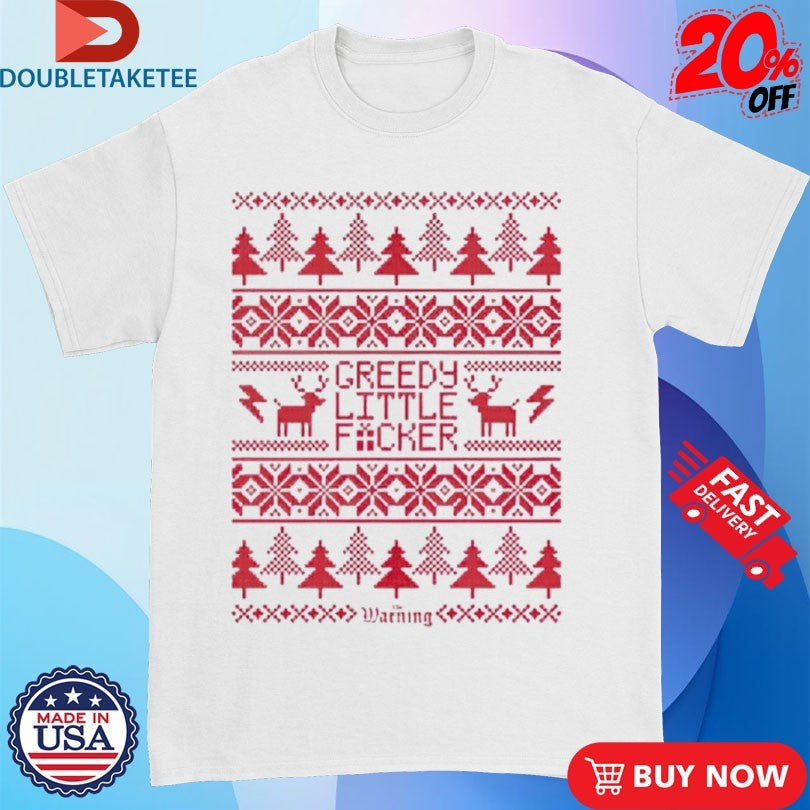 Official The Warning Greedy Lil Fucker Ugly Christmas Holiday Xmas Shirts