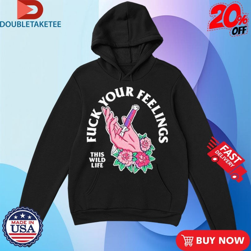 Official This Wild Life Fuck Your Feelings Hand Knife Shirts