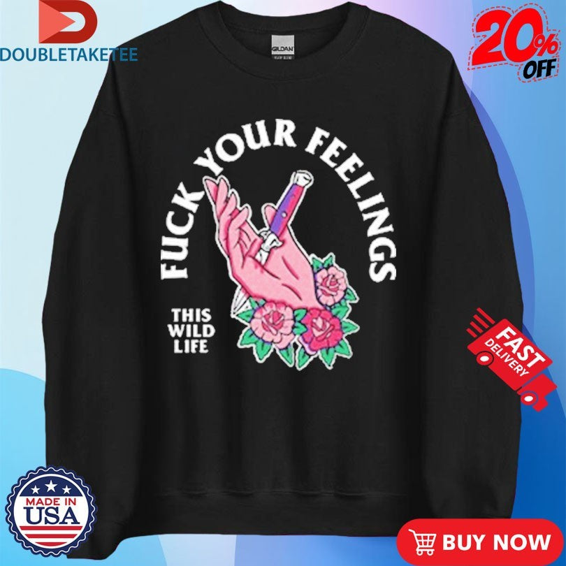 Official This Wild Life Fuck Your Feelings Hand Knife Shirts