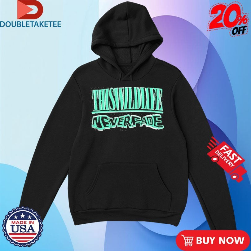 Official This Wild Life Never Fade Shirts