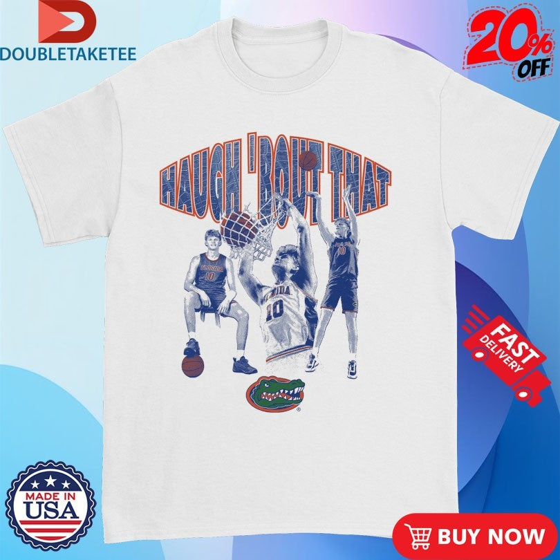 Official Thomas Haugh Haugh ‘Bout That Florida Gators Shirts