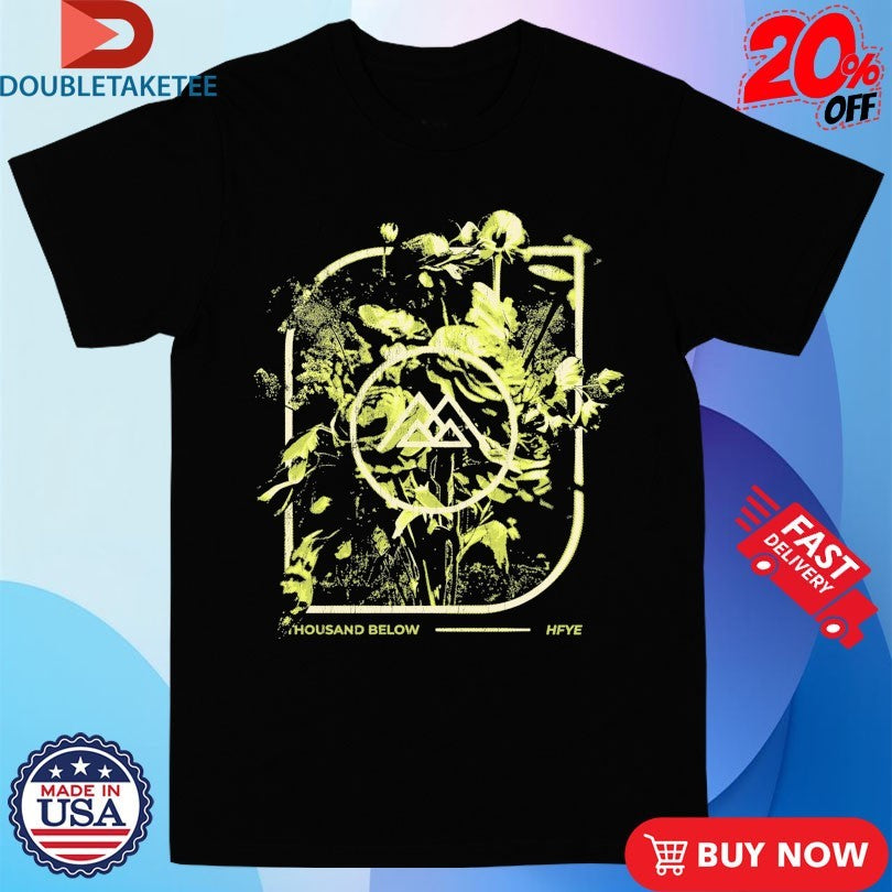 Official Thousand Below Hell Finds You Everywhere Flowers Shirts