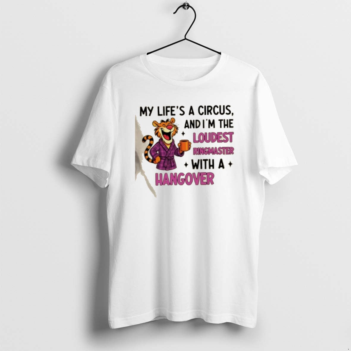 Official Tiger My Lifes A Circus And Im The Loudest Ringmaster_e2_80_a6 With A Hangover T-Shirts, Hoodie, Sweatshirt