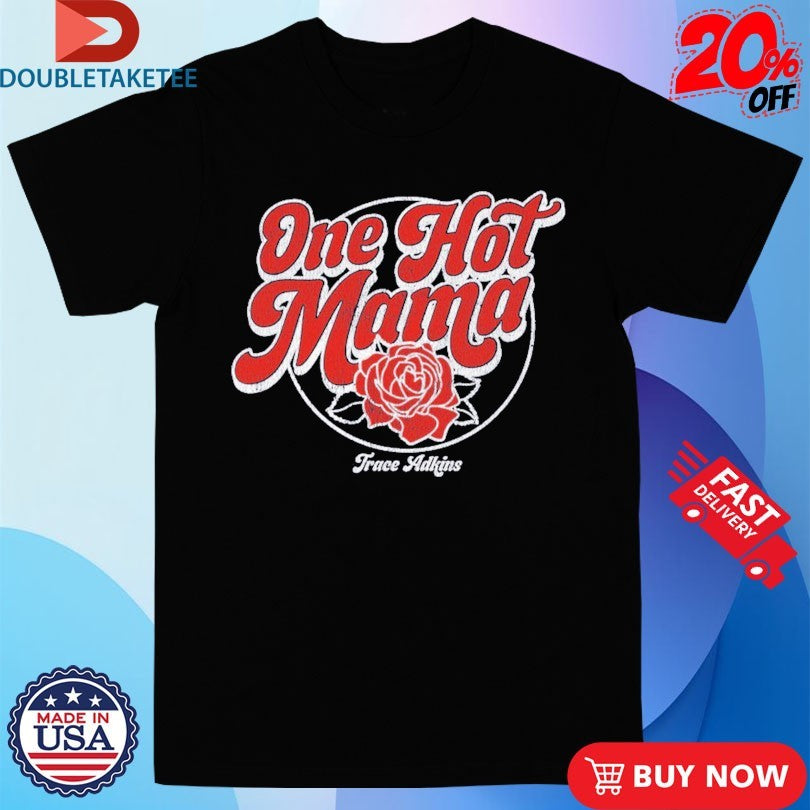 Official Trace Adkins One Hot Mama Rose Shirts