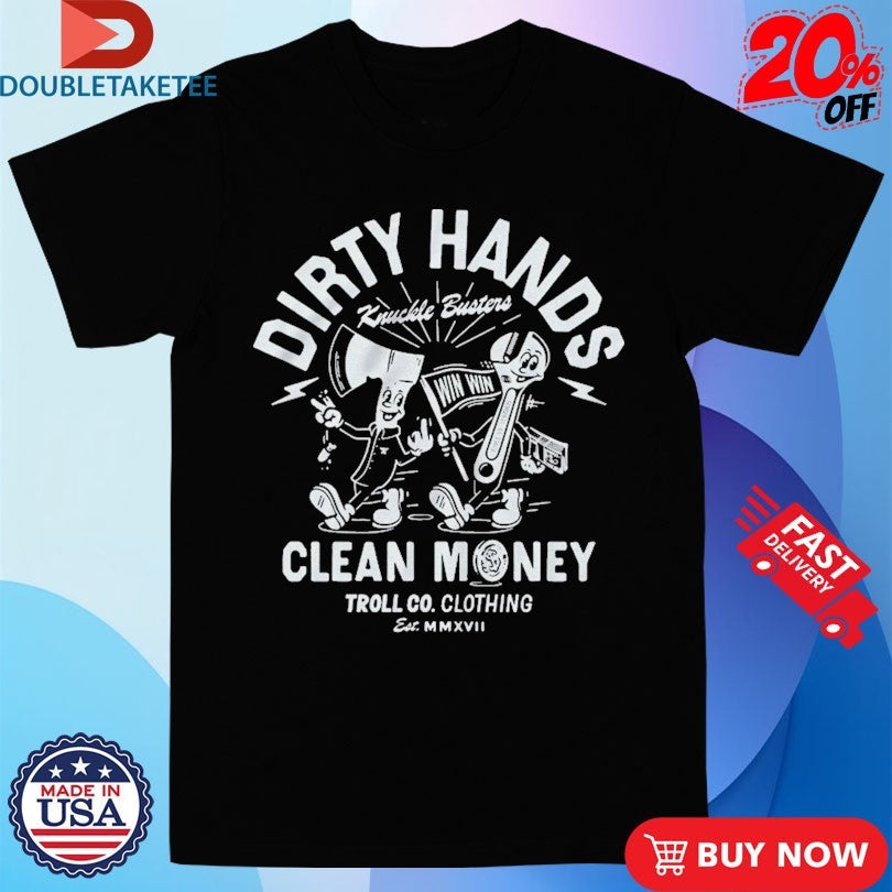Official Troll Co Dirty Hands Clean Money Knuckle Bros Shirts