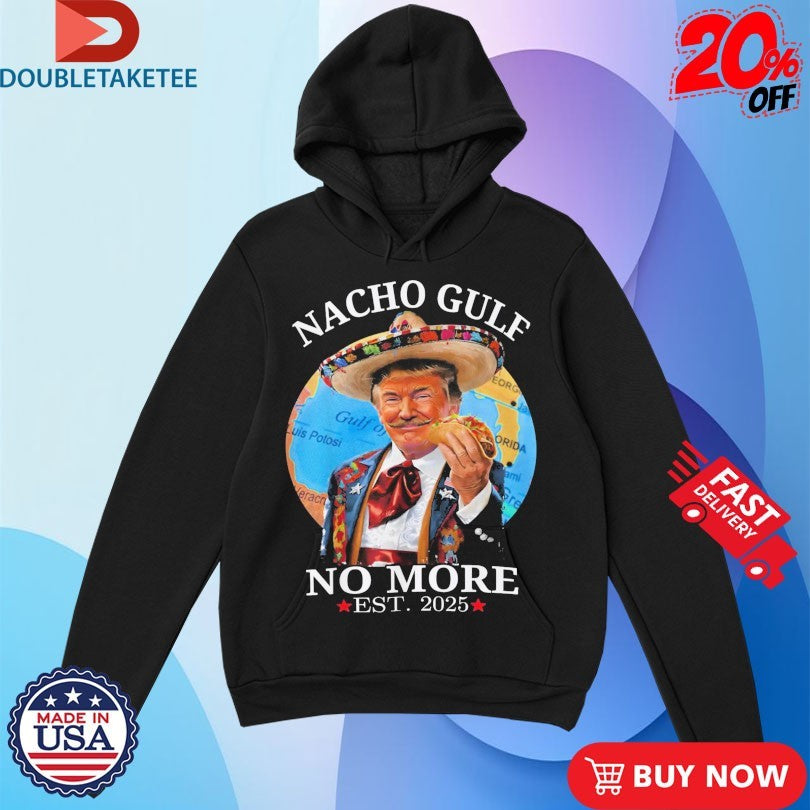 Official Trump Nacho Gulf No More Est 2025 Taco Shirts
