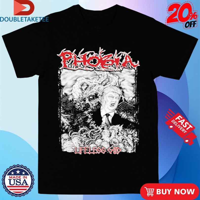 Official Trump Phobia Lifeless God Shirts