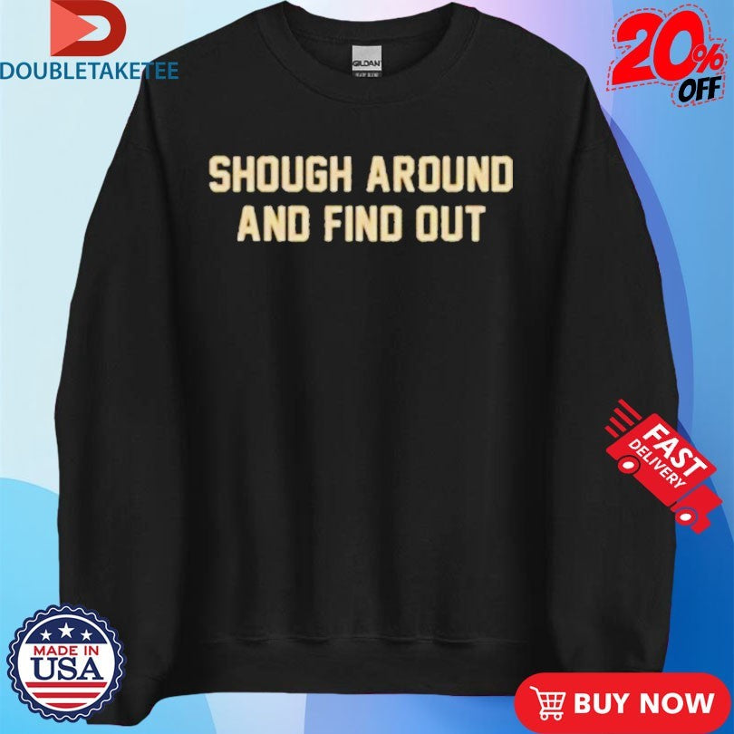 Official Tyler Shough Around And Find Out Shirts