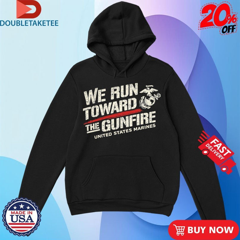 Official USMC United States Marines We Run Toward The Gunfire Shirts