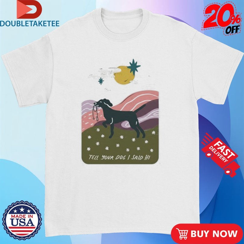 Official WeRateDogs Daydream Walk Tell Your Dog I Said Hi T-Shirtss