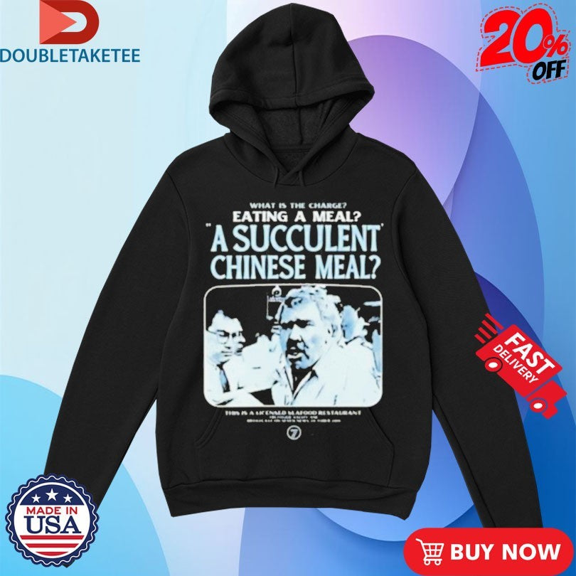 Official What Is The Charge Eating A Meal A Succulent Chinese Meal Shirts