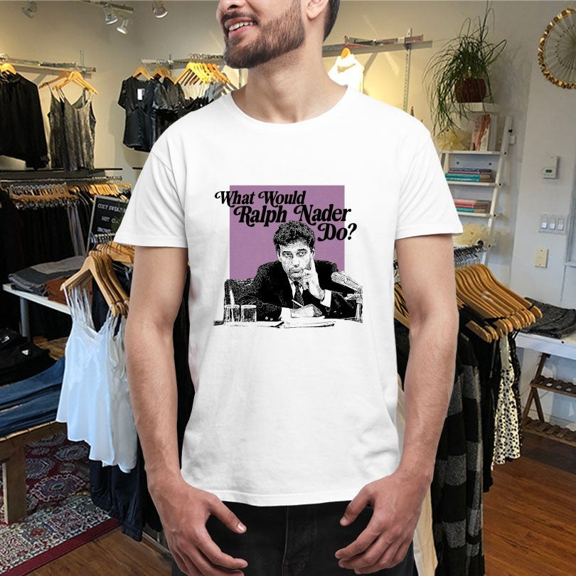 Official What Would Ralph Nader Do Shirts