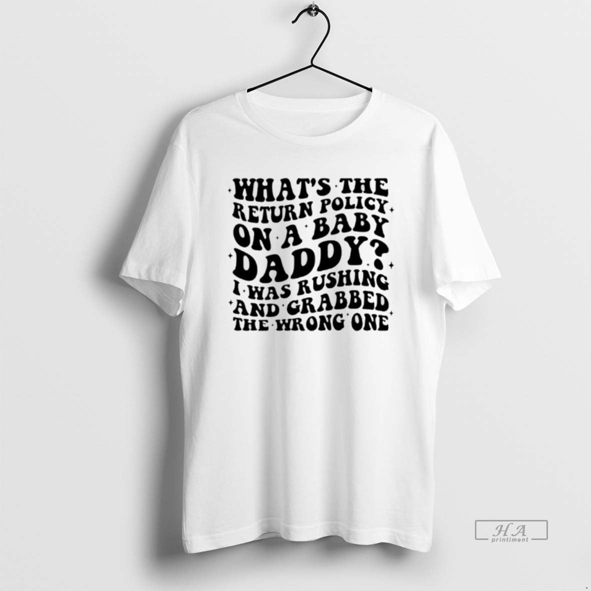 Official Whats The Return Policy On A Baby Daddy I Was Rushing And Grabbed T-Shirts, Hoodie, Sweatshirt | DripVista.com