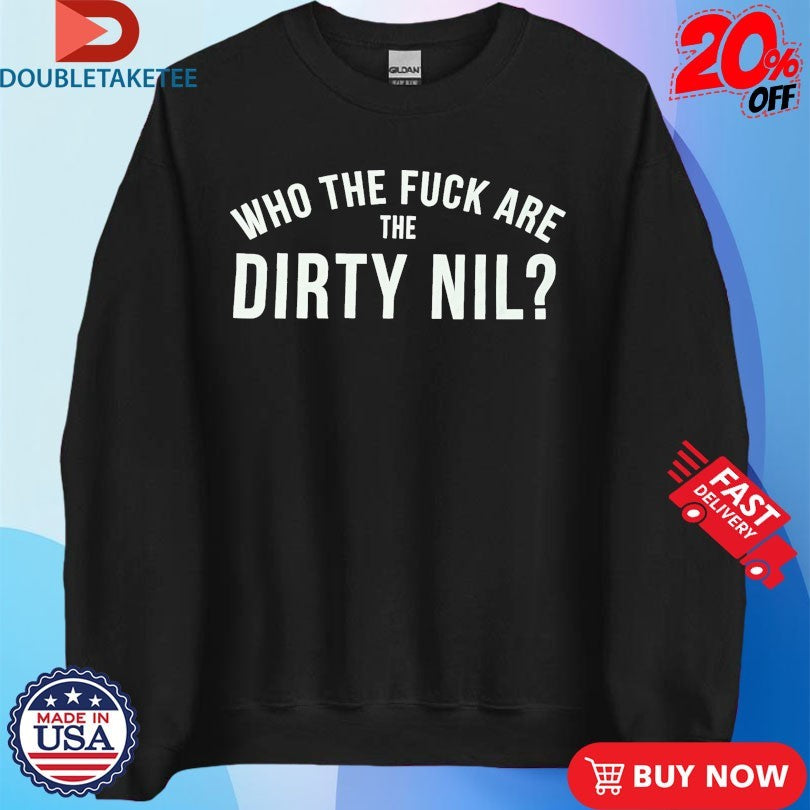 Official Who The Fuck Are The Dirty Nil Shirts