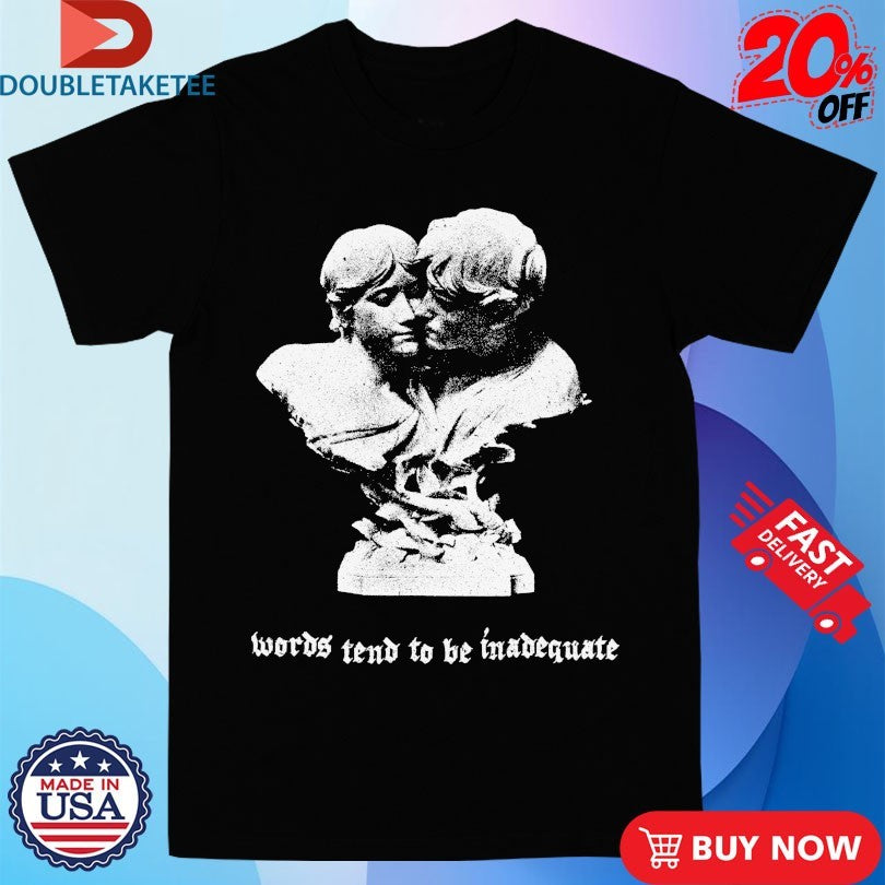 Official Words Tend To Be Inadequate Statue Shirts