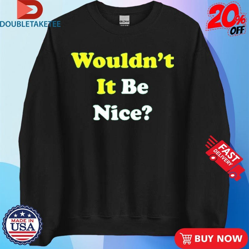 Official Wouldn’t It Be Nice Shirts