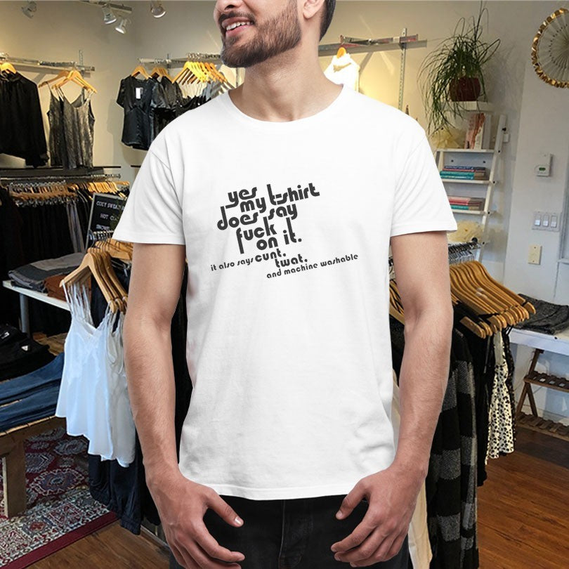 Official Yes My T-Shirt Does Say Fuck On It. It Also Says Cunt Twat And Machine Washable Shirts